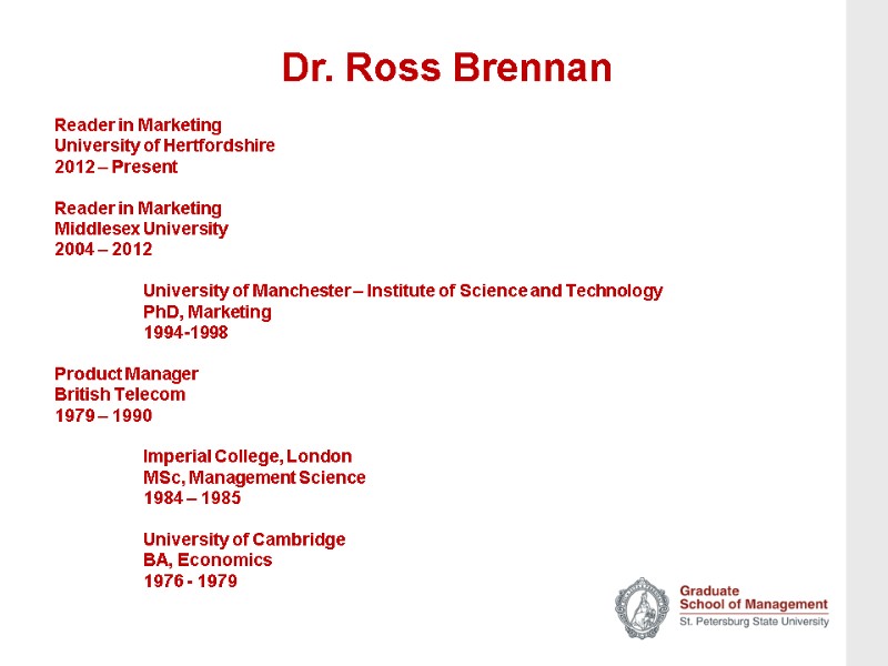 Dr. Ross Brennan  Reader in Marketing University of Hertfordshire 2012 – Present 